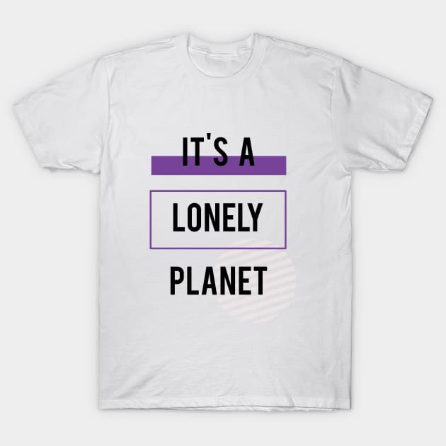 Statement It's A Lonely Planet Meme Slogan Ultra Violet T-Shirt by lisalizarb